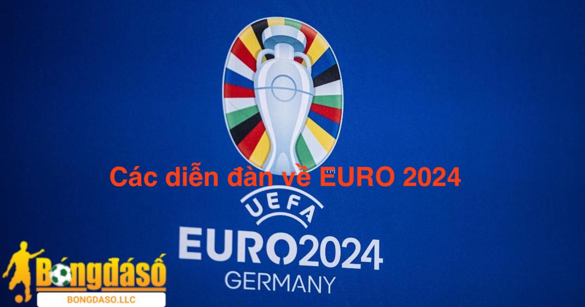 Tổng hợp chi tiết các diễn đàn về EURO 2024 mới nhất hiện nay