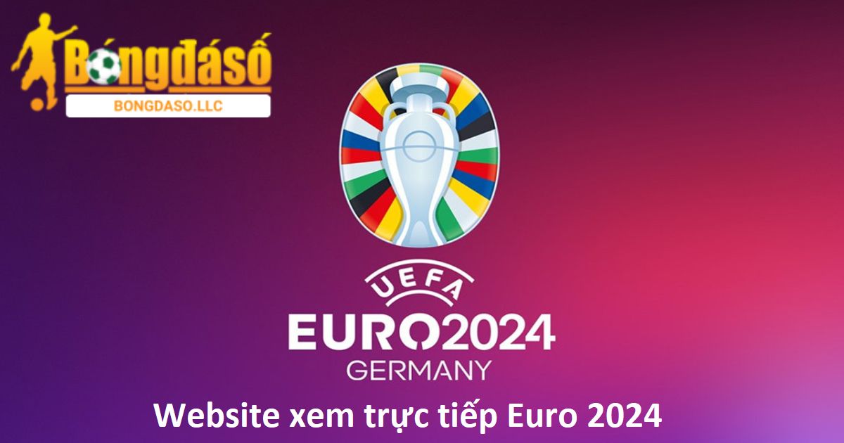 Website xem trực tiếp Euro 2024 uy tín, miễn phí