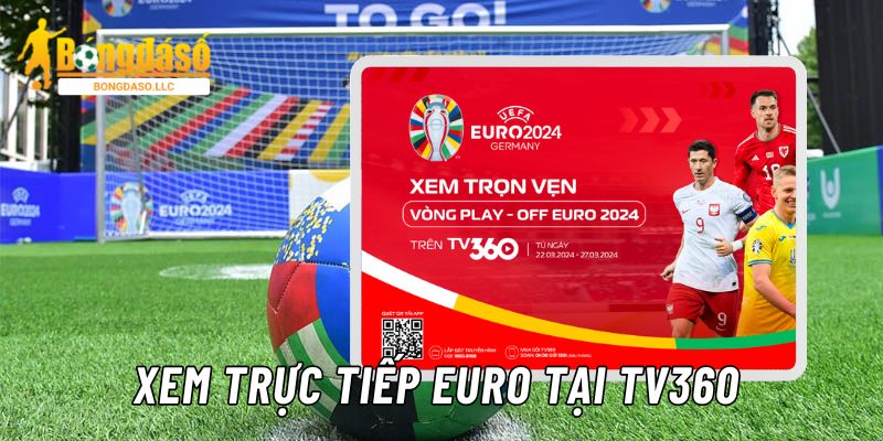 Xem trực tiếp giải đấu Euro 2-24 tại ứng dụng TV360 miễn phí