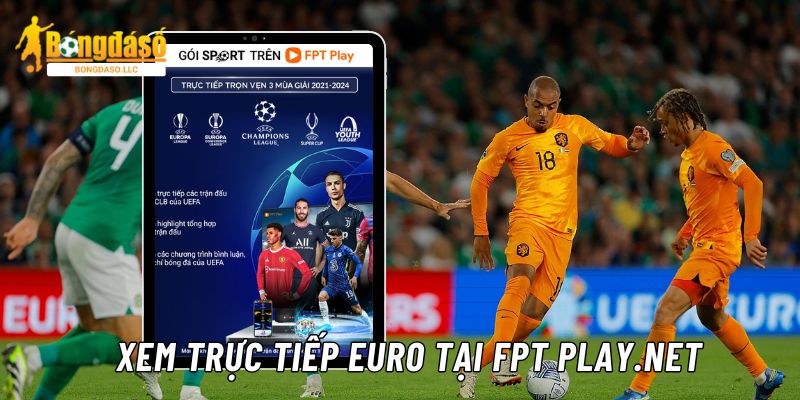 Xem trực tiếp giải đấu Euro tại ứng dụng FPT Play nhanh chóng